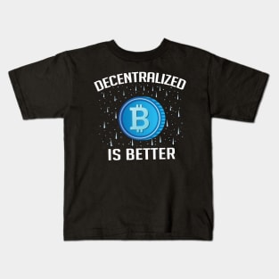 Decentralized is Better Bitcoin Cryptocurrency Kids T-Shirt